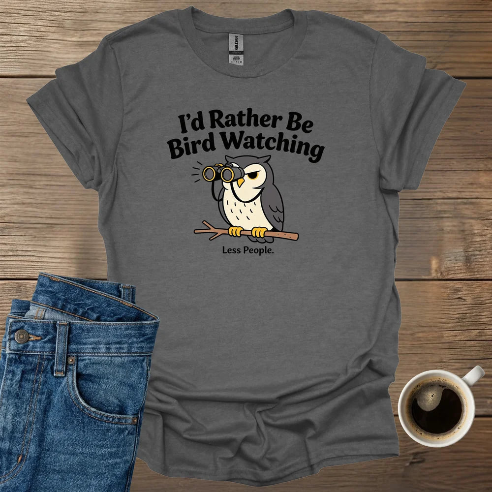 I’d Rather Be Bird Watching T-Shirt