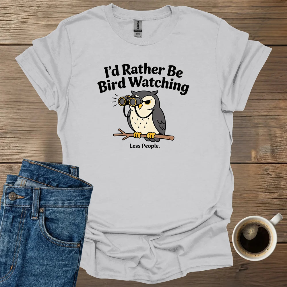 I’d Rather Be Bird Watching T-Shirt