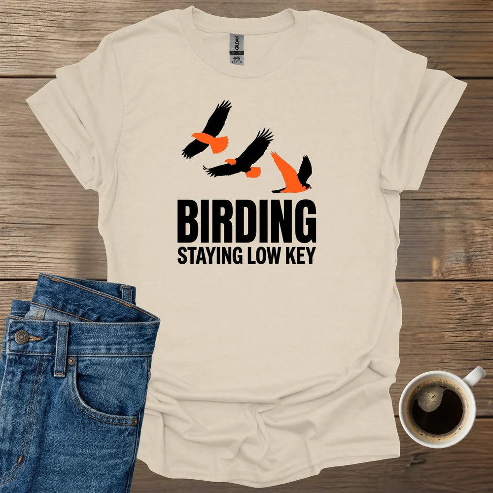 Birding Staying Low Key T-Shirt