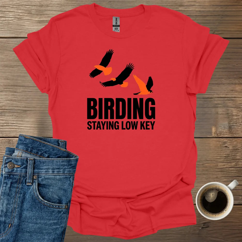 Birding Staying Low Key T-Shirt