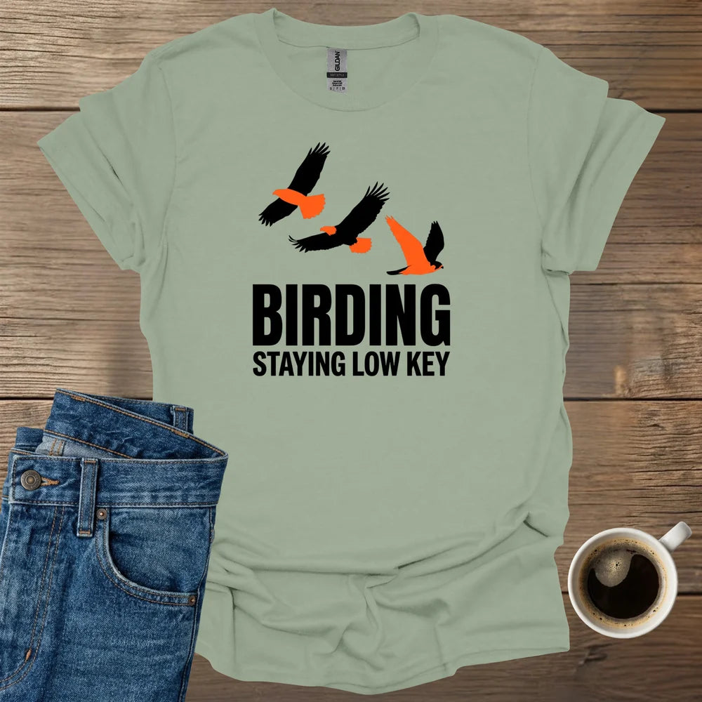 Birding Staying Low Key T-Shirt