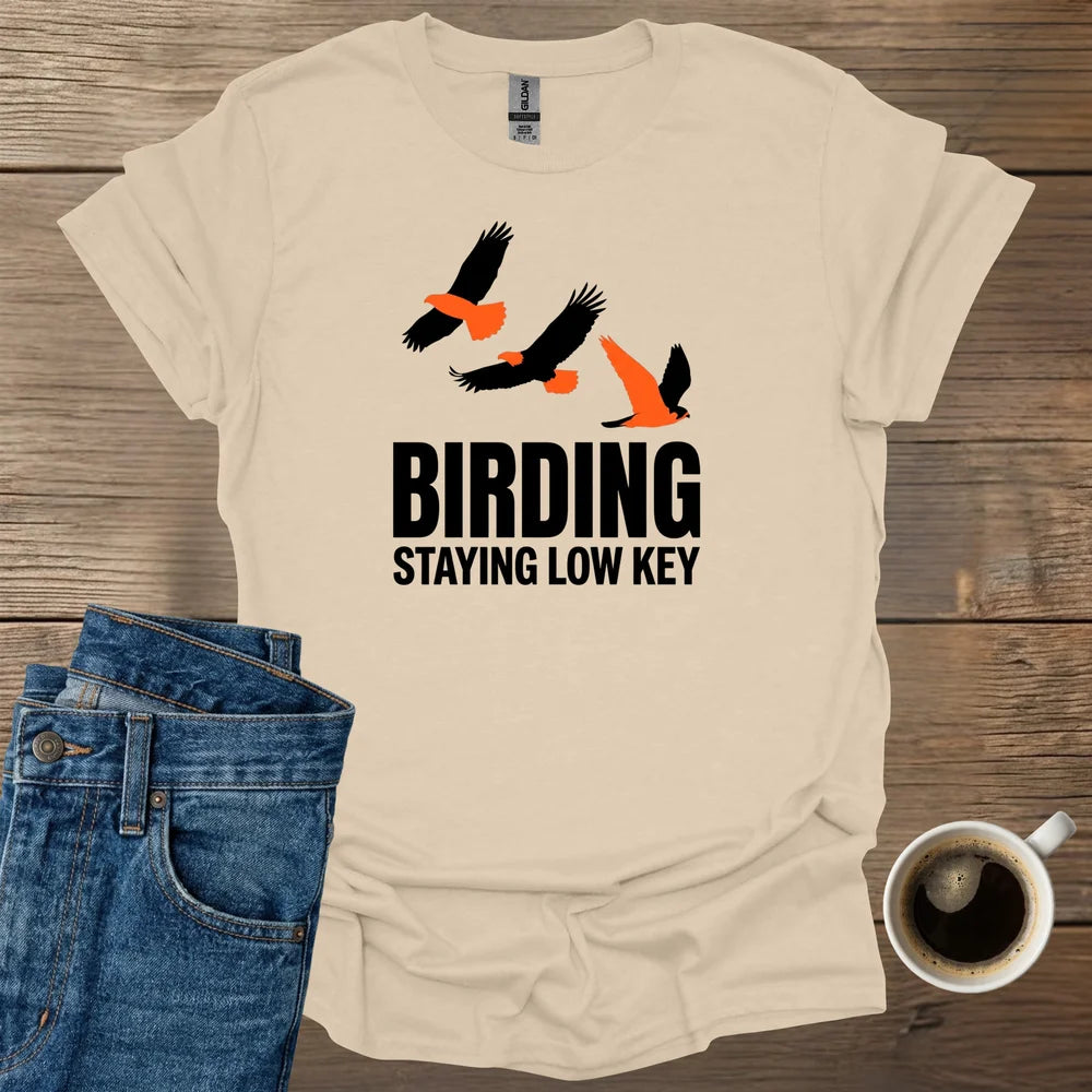 Birding Staying Low Key T-Shirt