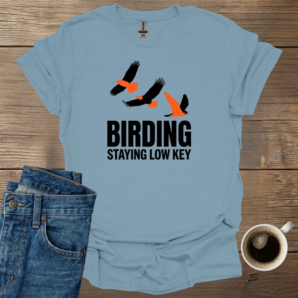 Birding Staying Low Key T-Shirt