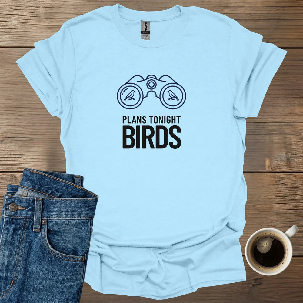 Plans Tonight Birds T-Shirt