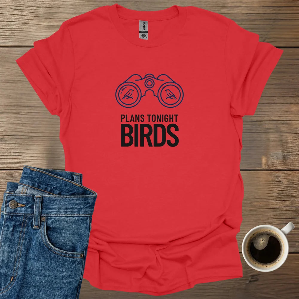 Plans Tonight Birds T-Shirt