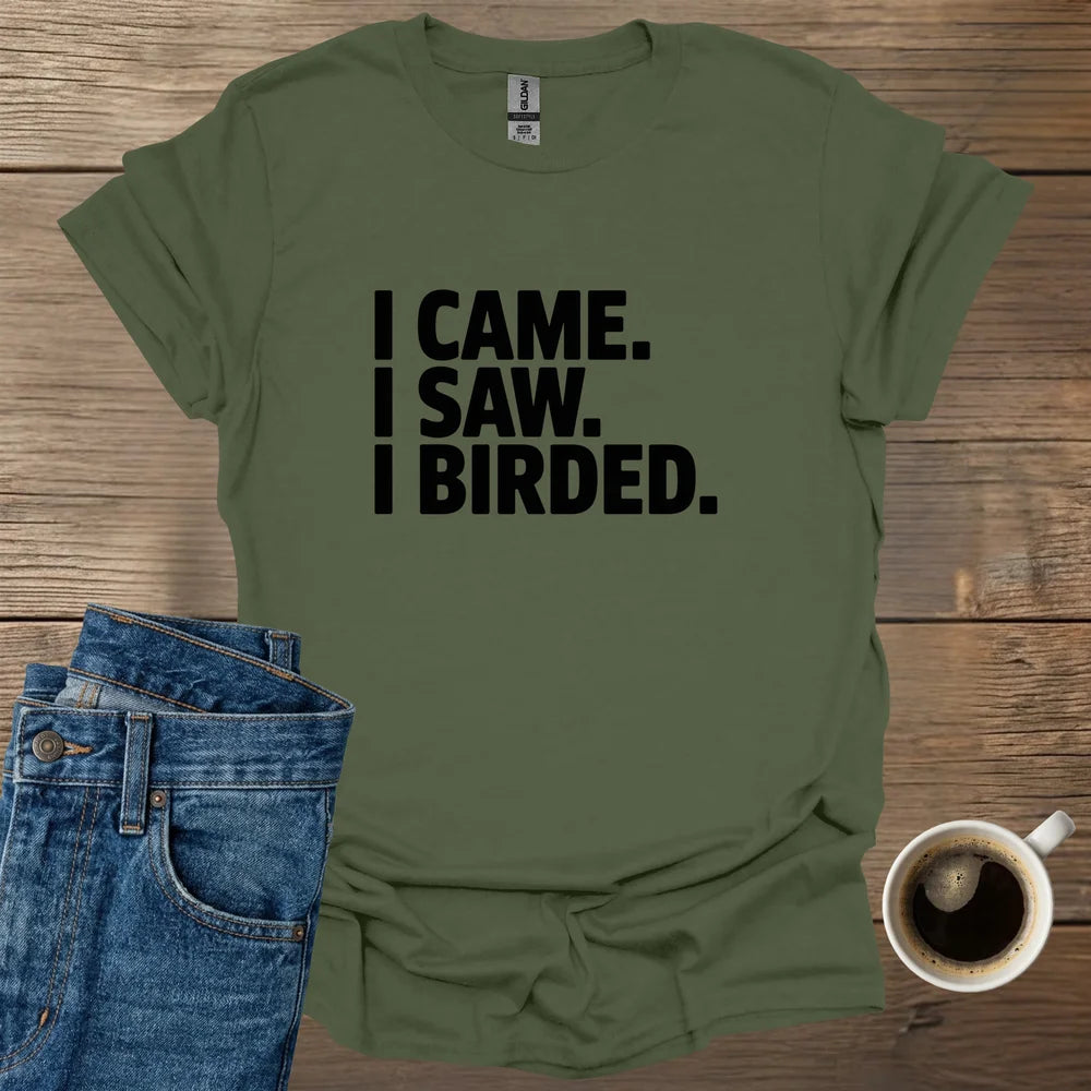 I Came I Saw I Birded T-Shirt