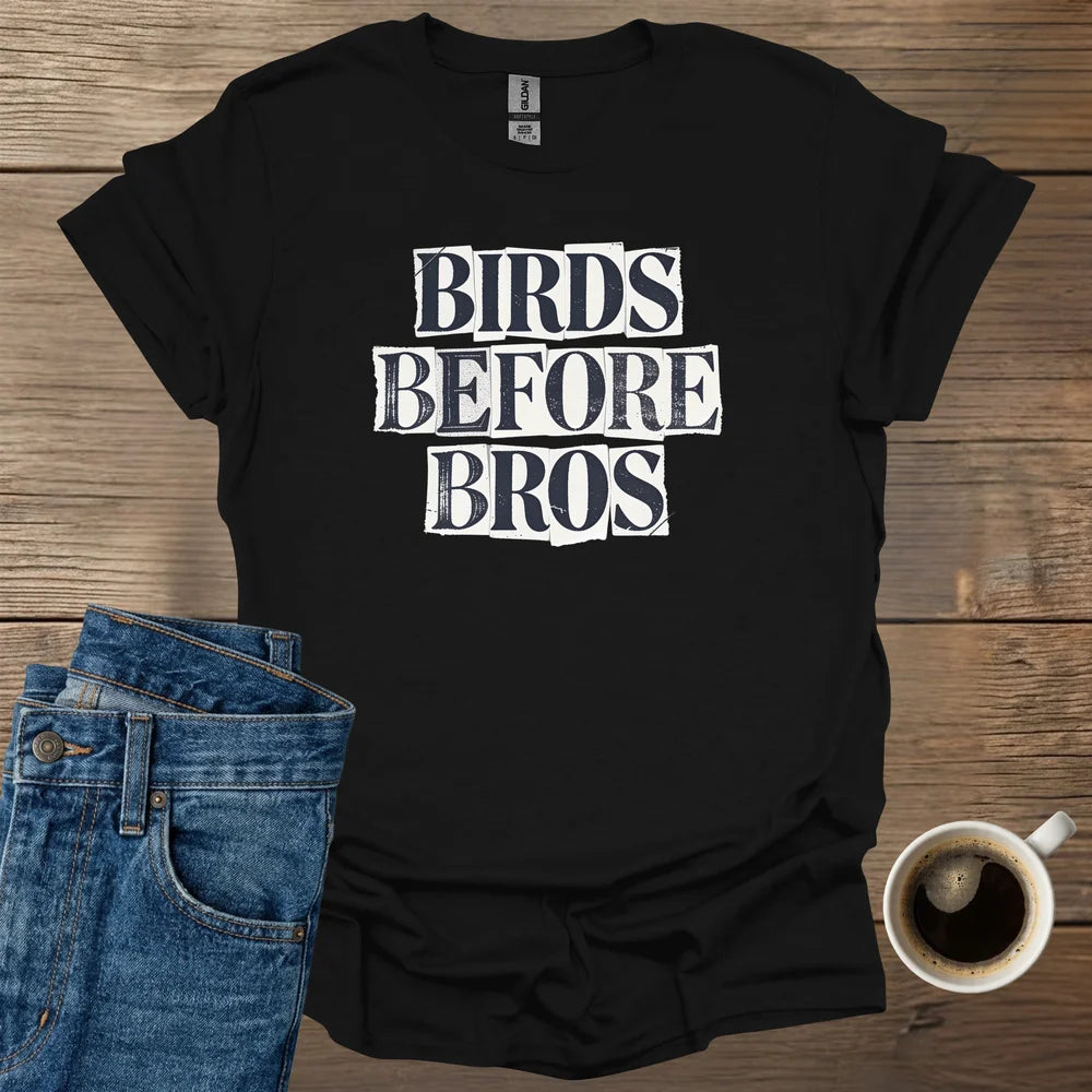 Birds Before Bros T-Shirt