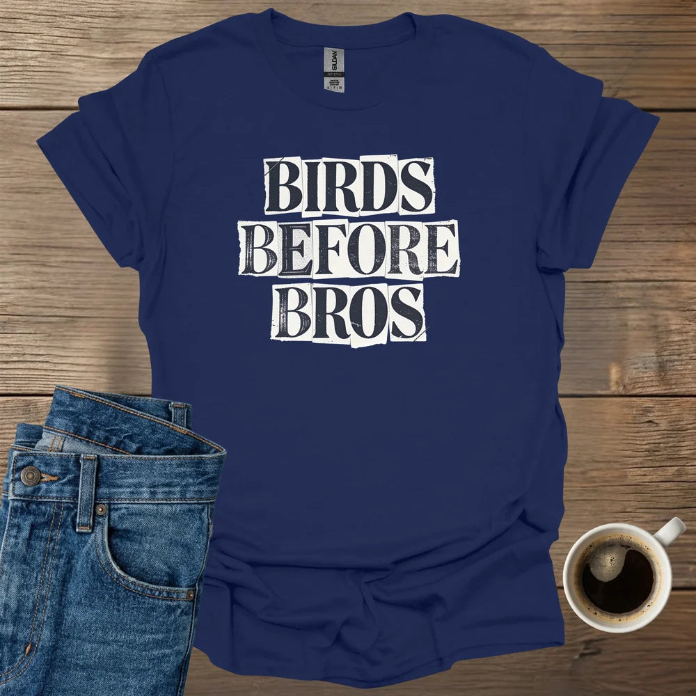 Birds Before Bros T-Shirt
