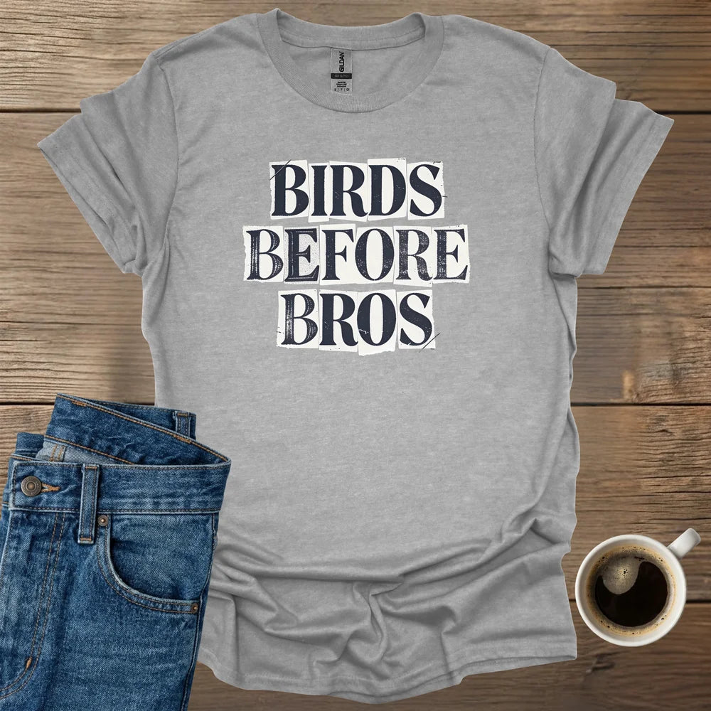 Birds Before Bros T-Shirt