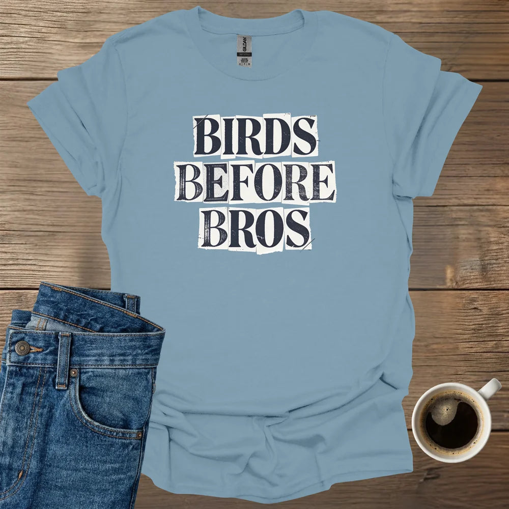 Birds Before Bros T-Shirt