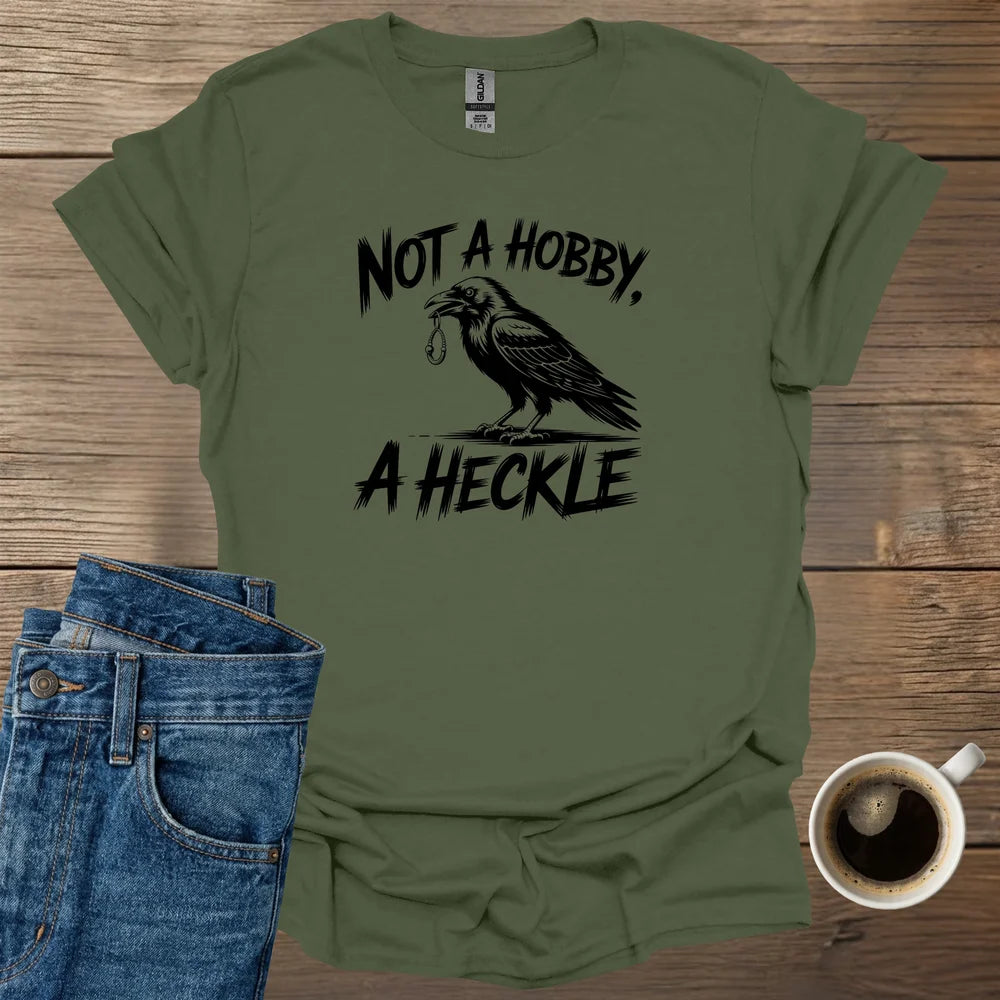Not A Hobby A Heckle T-Shirt