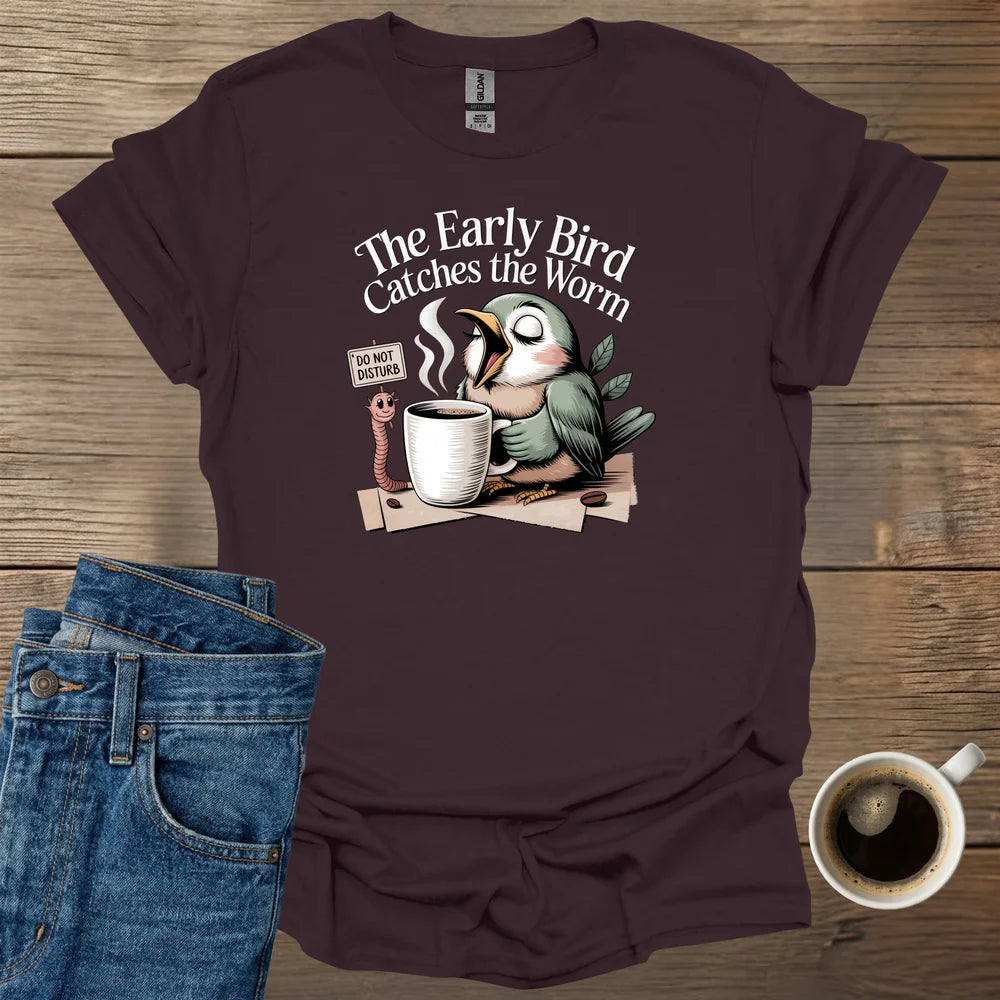 The Early Bird Catches The Worm T-Shirt