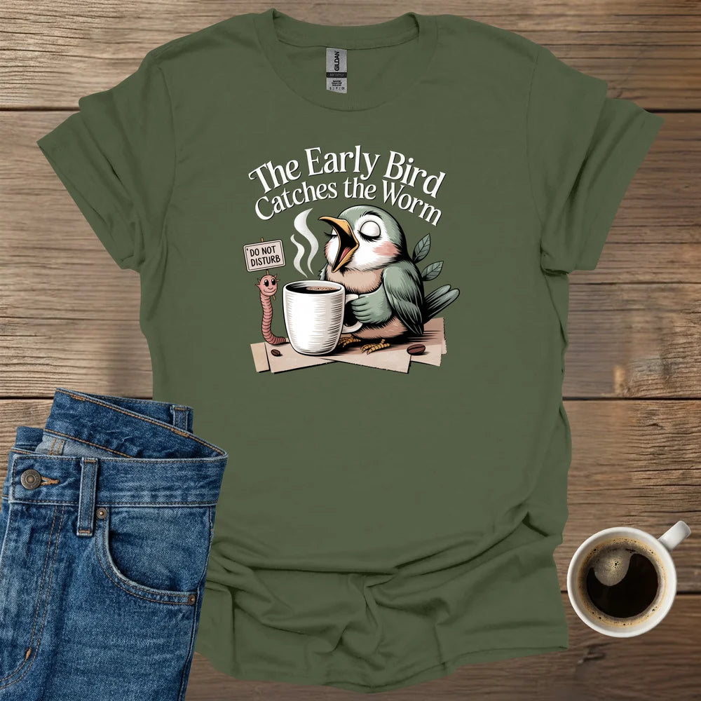 The Early Bird Catches The Worm T-Shirt