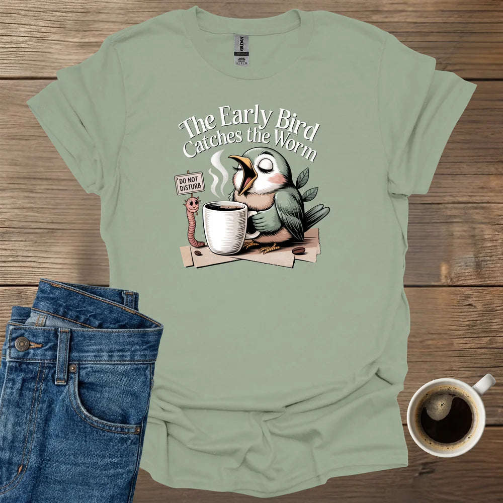 The Early Bird Catches The Worm T-Shirt
