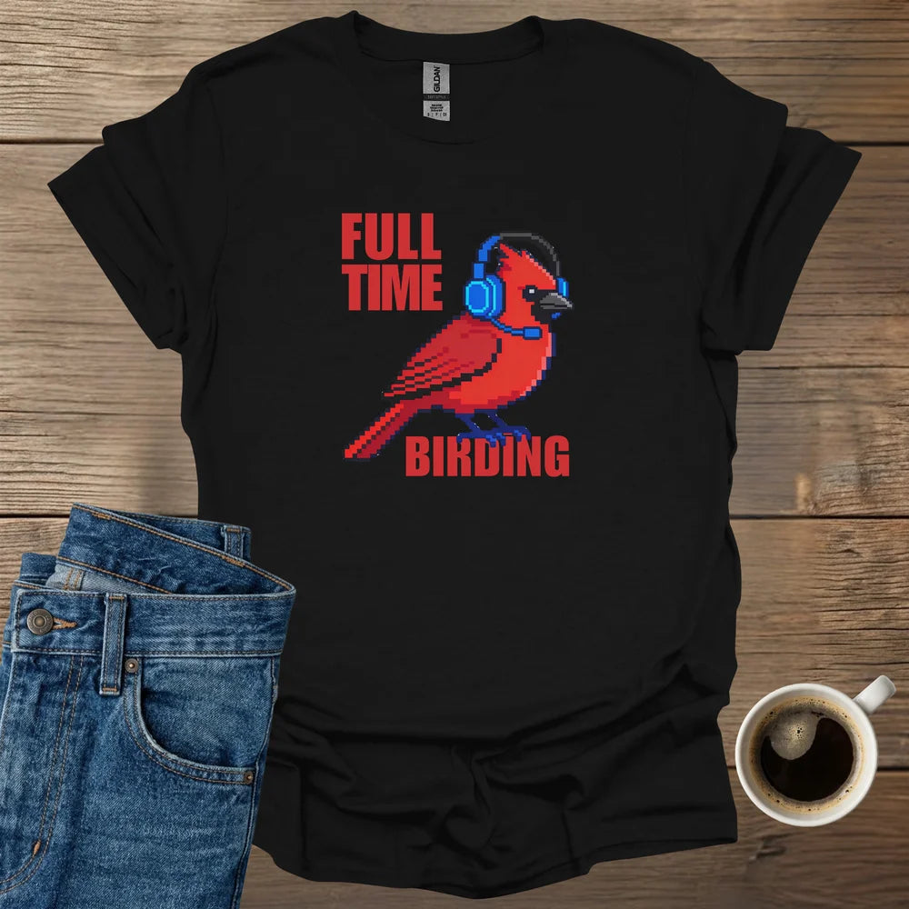 Full-Time Birding T-Shirt