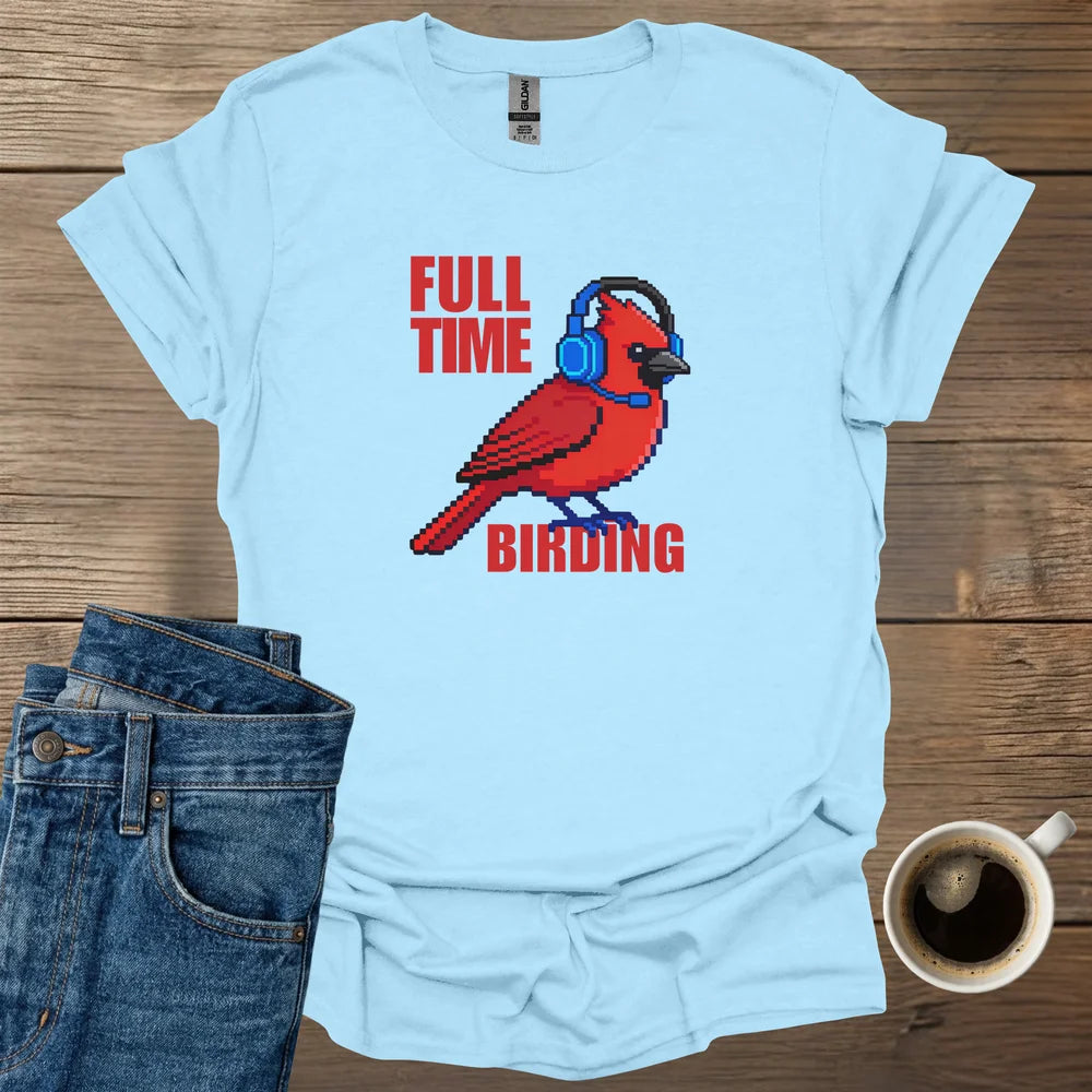 Full-Time Birding T-Shirt