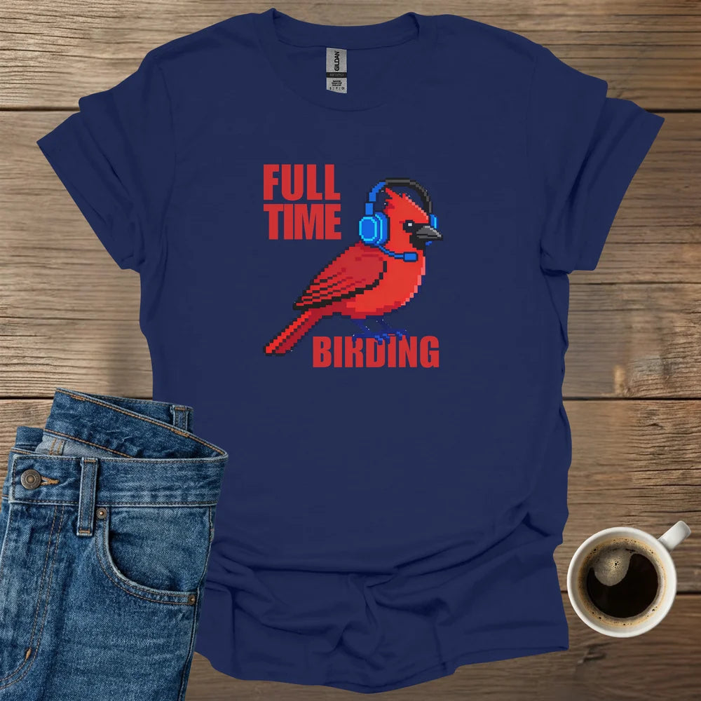 Full-Time Birding T-Shirt
