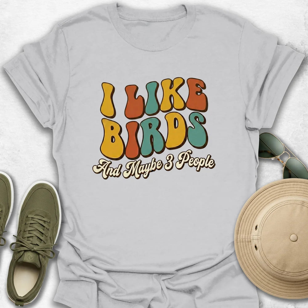 I Like Birds And Maybe 3 People T-Shirt