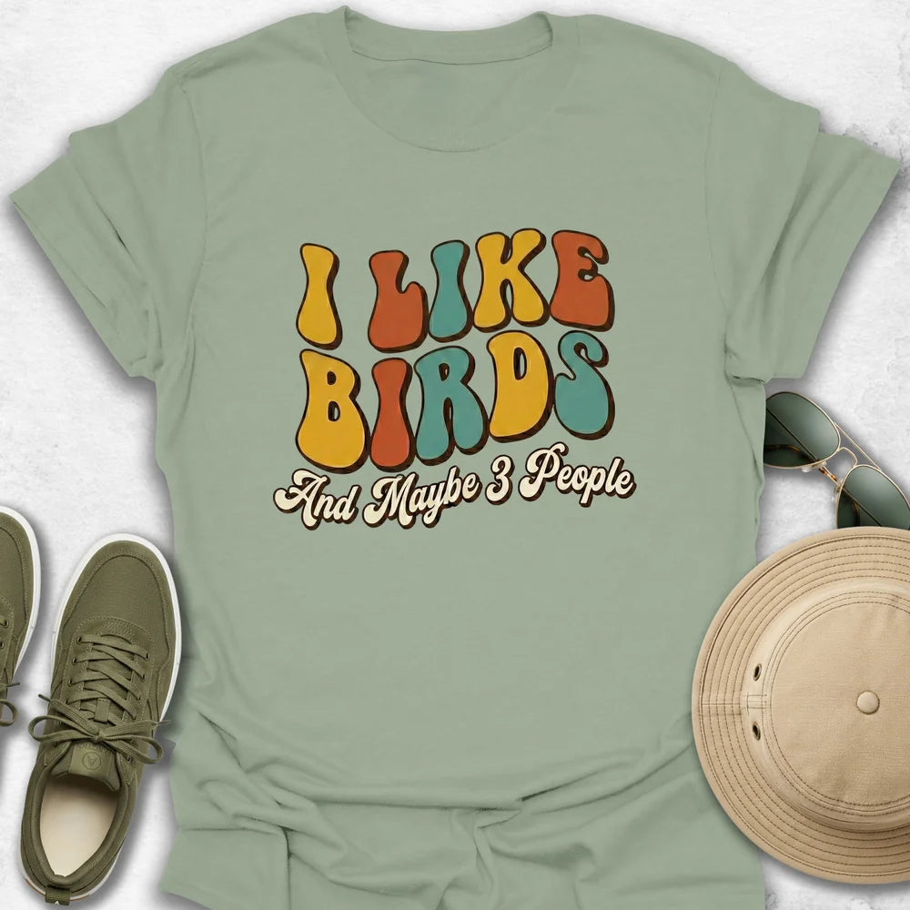 I Like Birds And Maybe 3 People T-Shirt