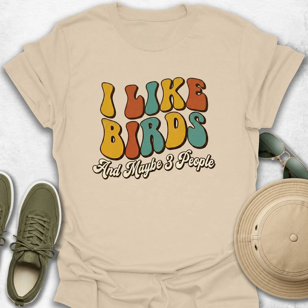 I Like Birds And Maybe 3 People T-Shirt