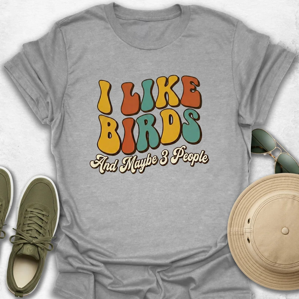 I Like Birds And Maybe 3 People T-Shirt