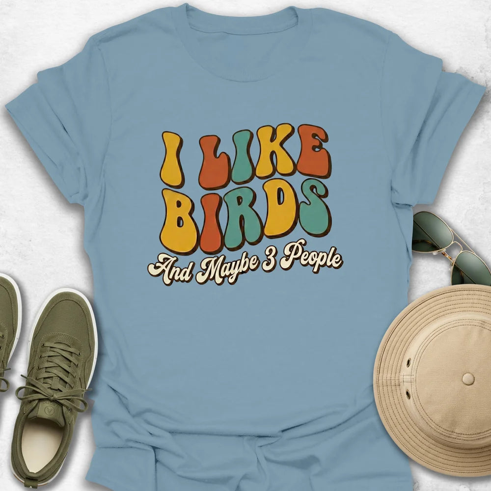 I Like Birds And Maybe 3 People T-Shirt