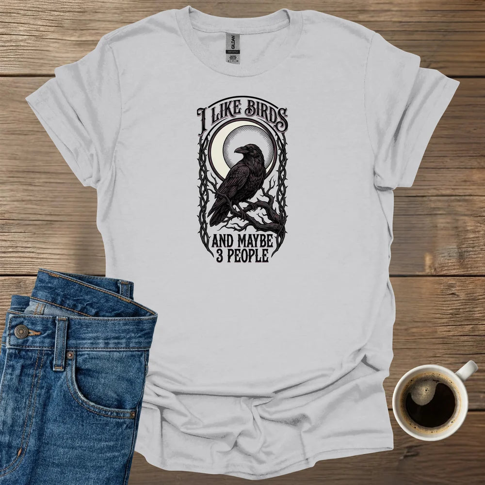 I Like Birds And Maybe 3 People T-Shirt