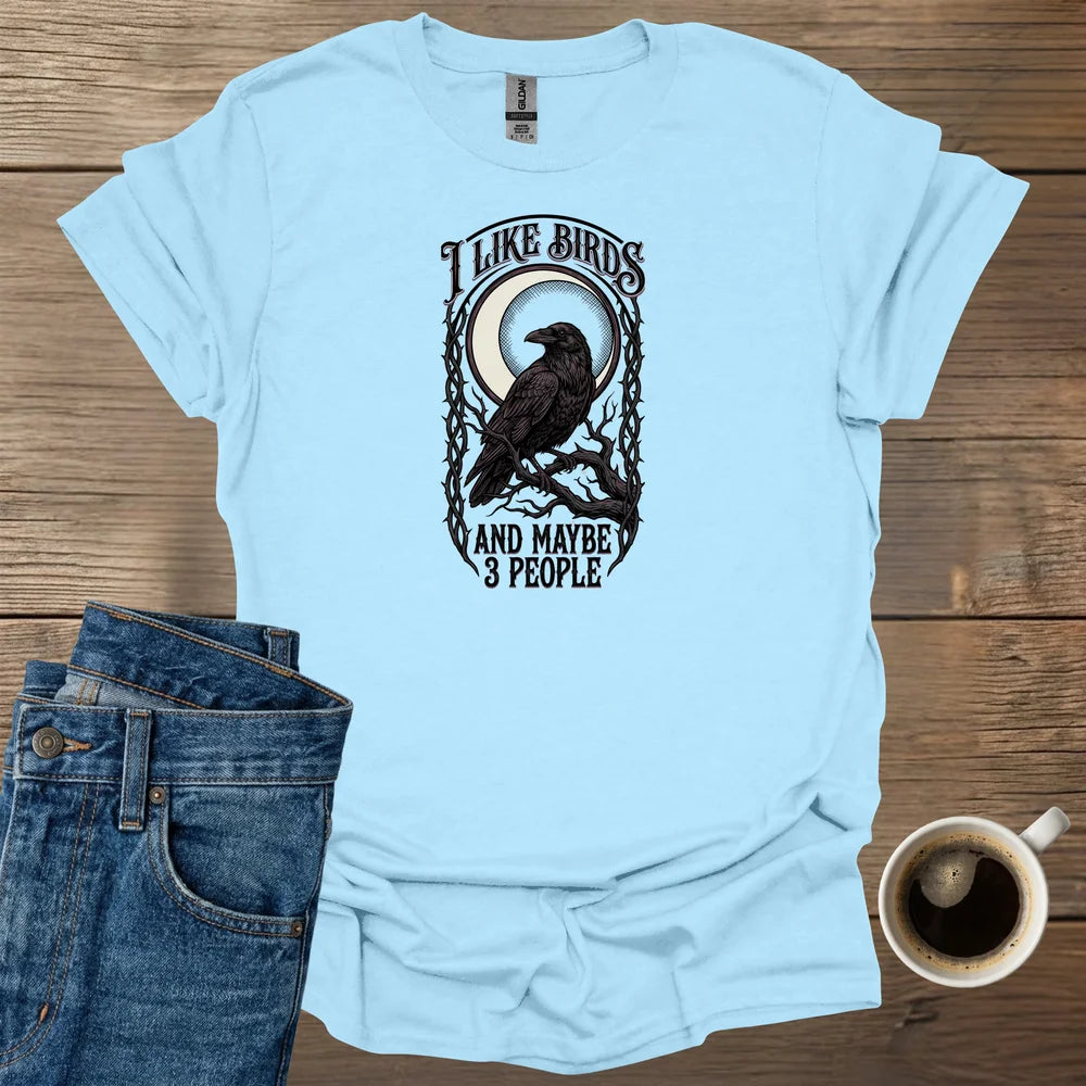 I Like Birds And Maybe 3 People T-Shirt