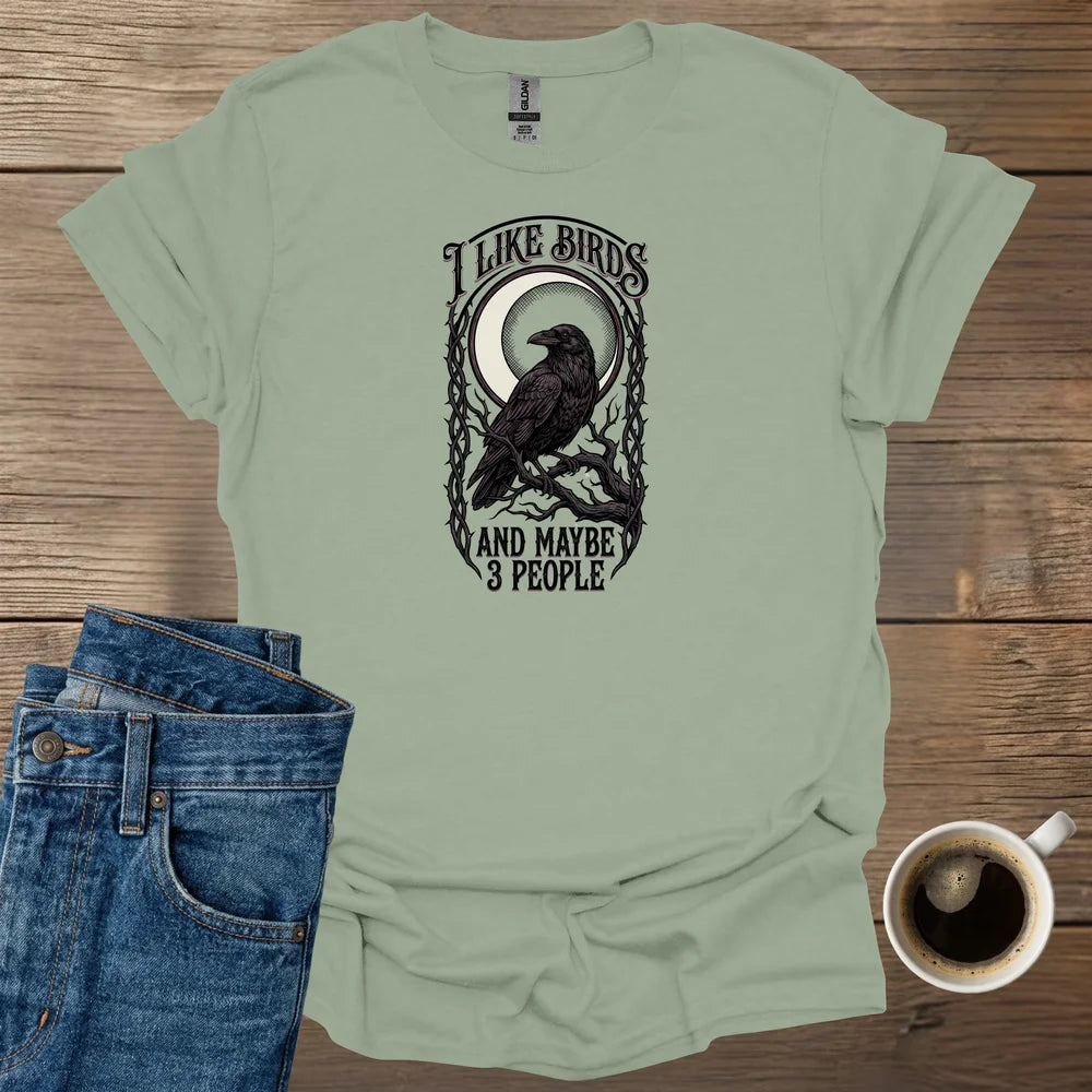 I Like Birds And Maybe 3 People T-Shirt