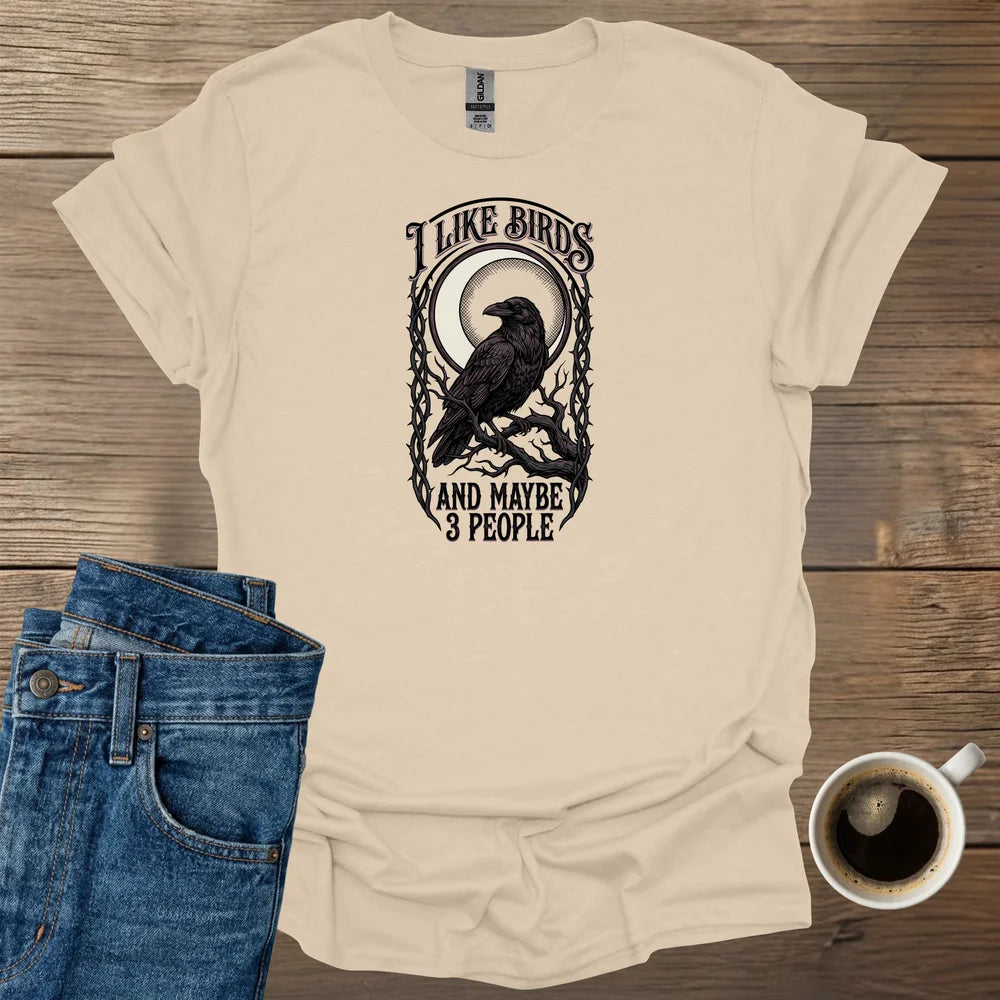 I Like Birds And Maybe 3 People T-Shirt