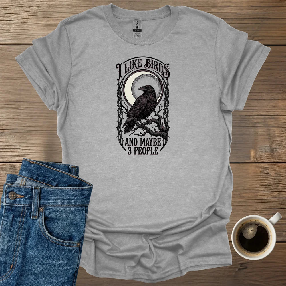 I Like Birds And Maybe 3 People T-Shirt