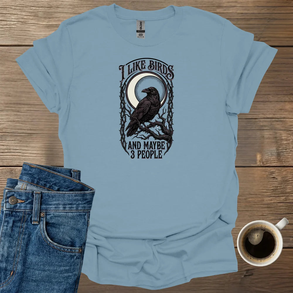 I Like Birds And Maybe 3 People T-Shirt
