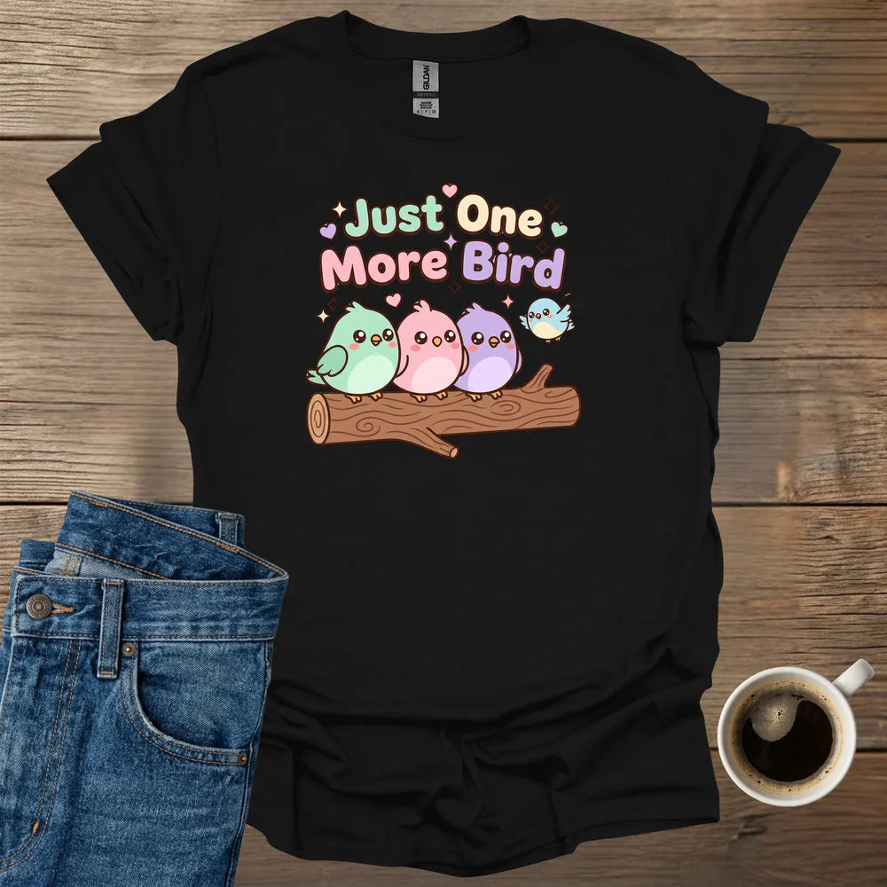 Just One More Bird T-Shirt