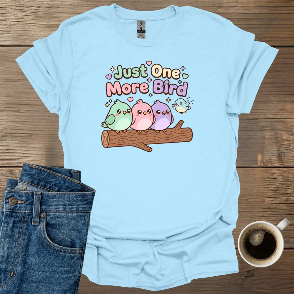Just One More Bird T-Shirt