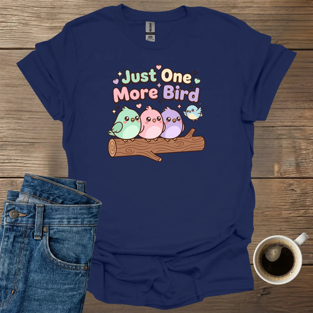 Just One More Bird T-Shirt