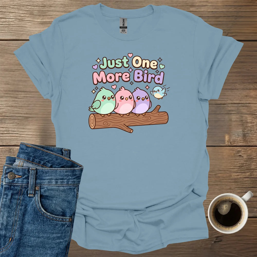 Just One More Bird T-Shirt