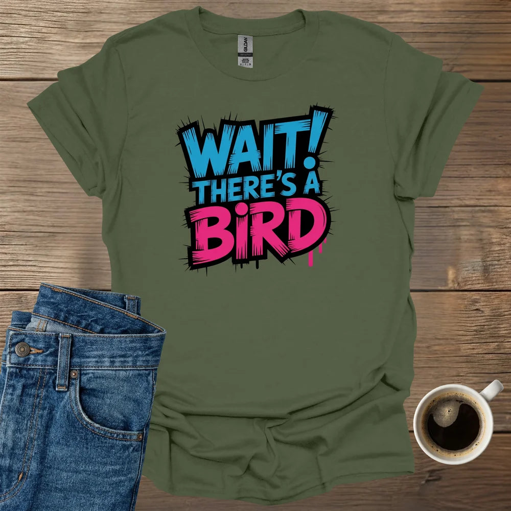 WAIT! There's A Bird T-Shirt
