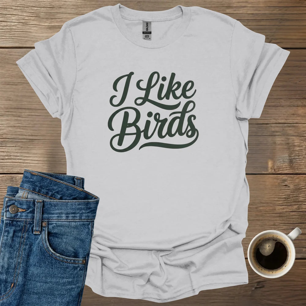 I Like Birds T-Shirt