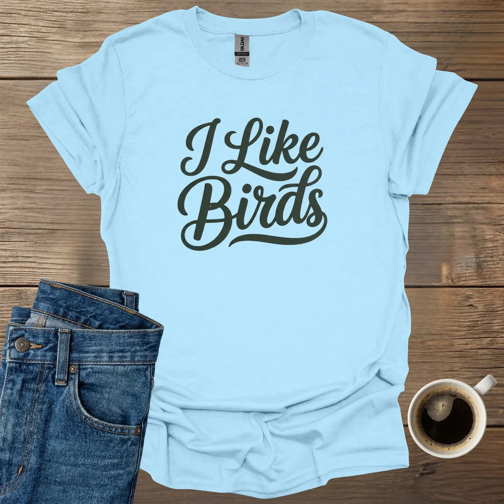I Like Birds T-Shirt