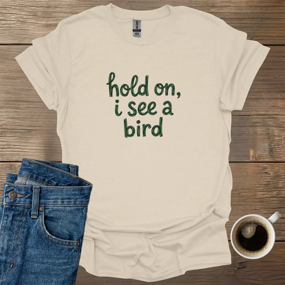 Hold On, I See A Bird T-Shirt