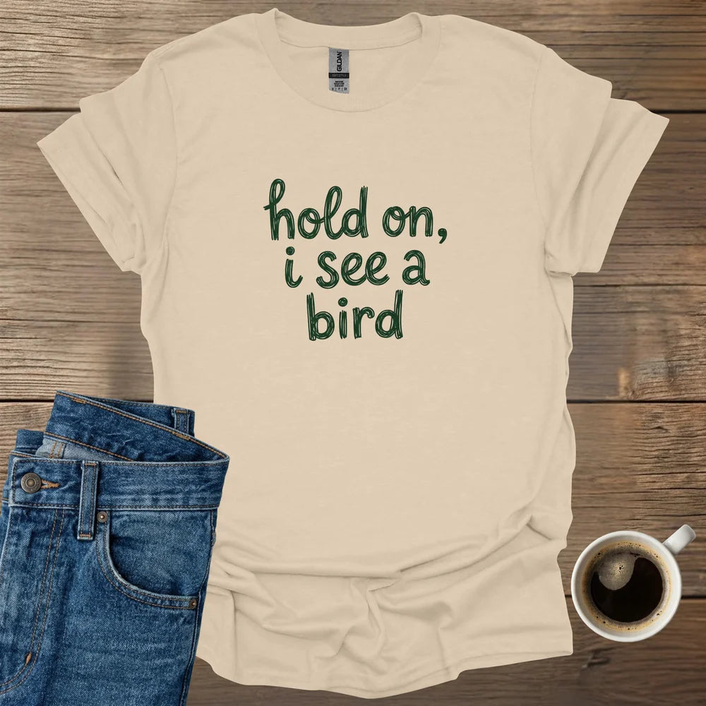 Hold On, I See A Bird T-Shirt