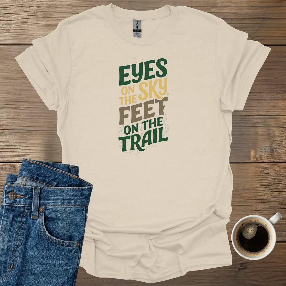 Eyes On The Sky, Feet On The Trail T-Shirt