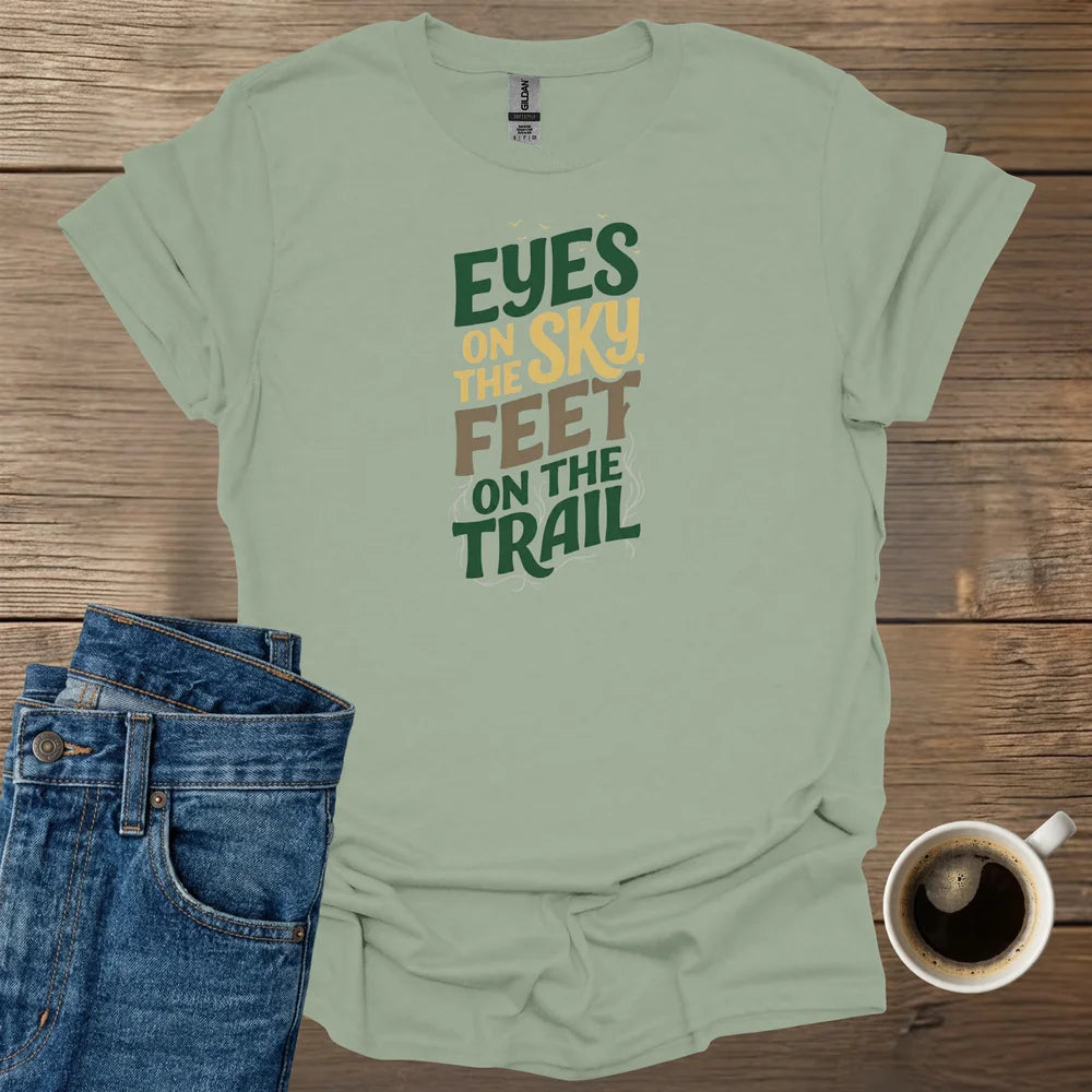 Eyes On The Sky, Feet On The Trail T-Shirt