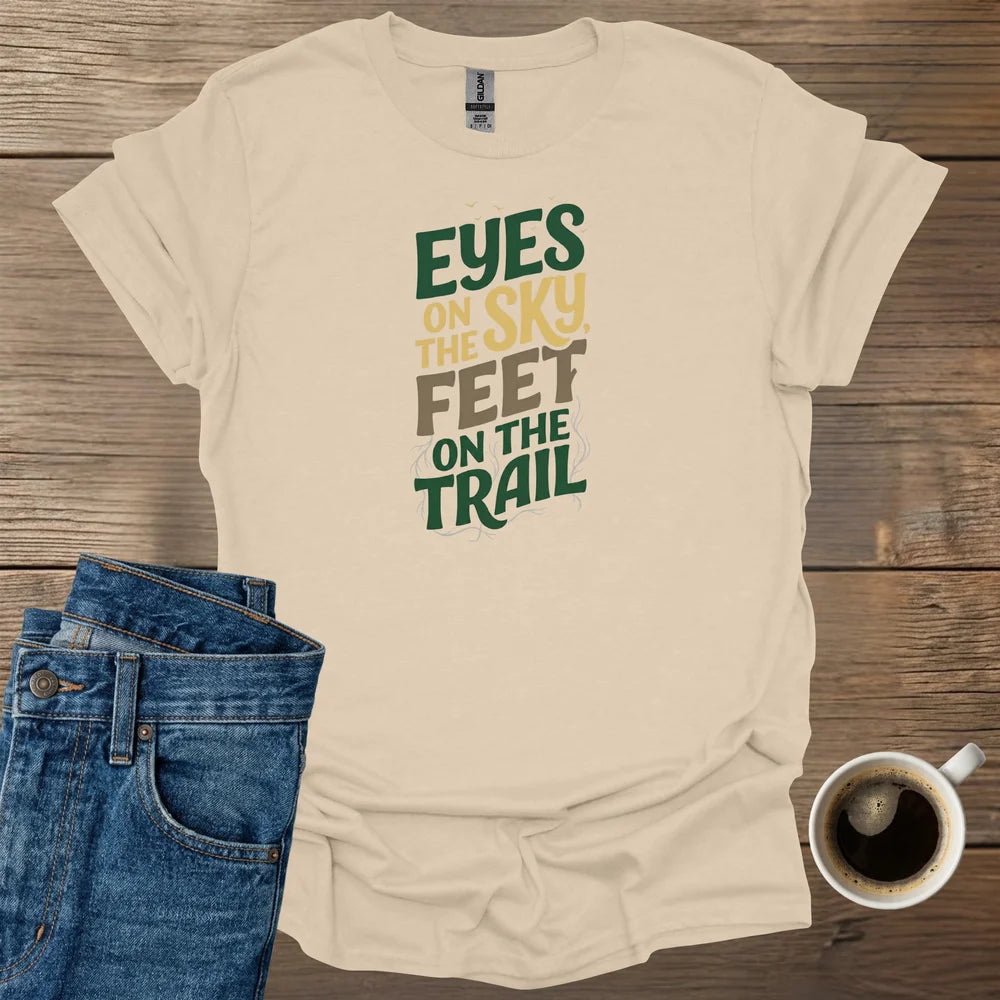 Eyes On The Sky, Feet On The Trail T-Shirt