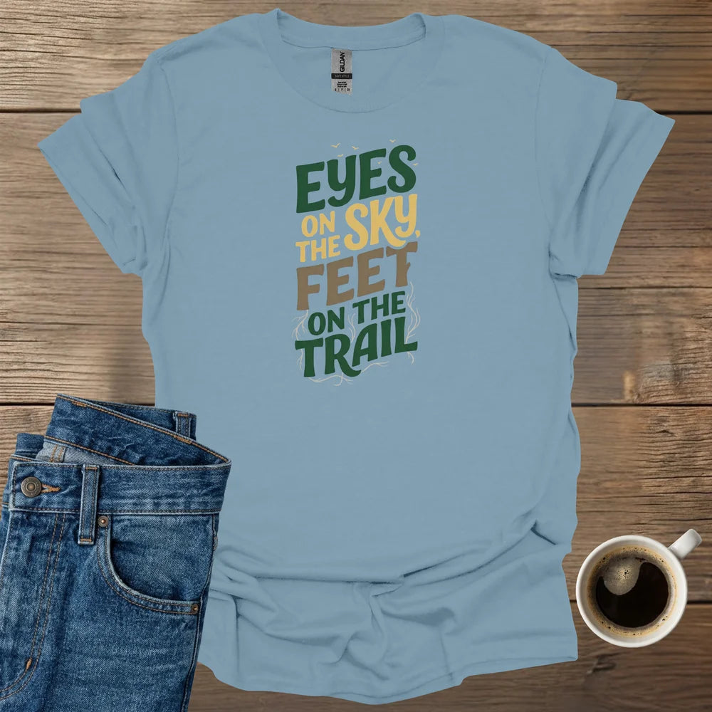 Eyes On The Sky, Feet On The Trail T-Shirt