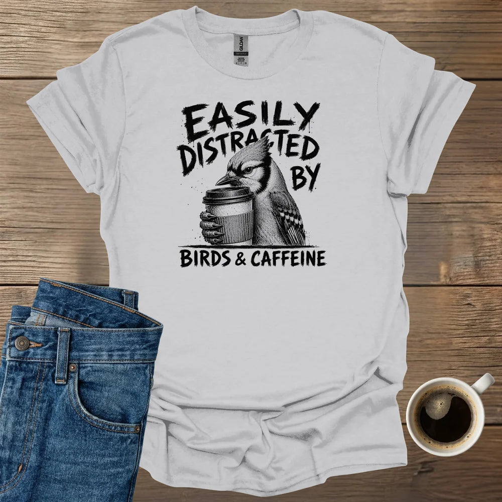 Easily Distracted By Birds & Caffeine T-Shirt
