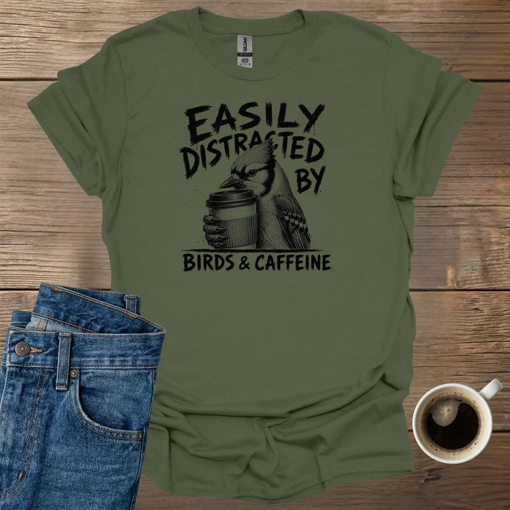 Easily Distracted By Birds & Caffeine T-Shirt