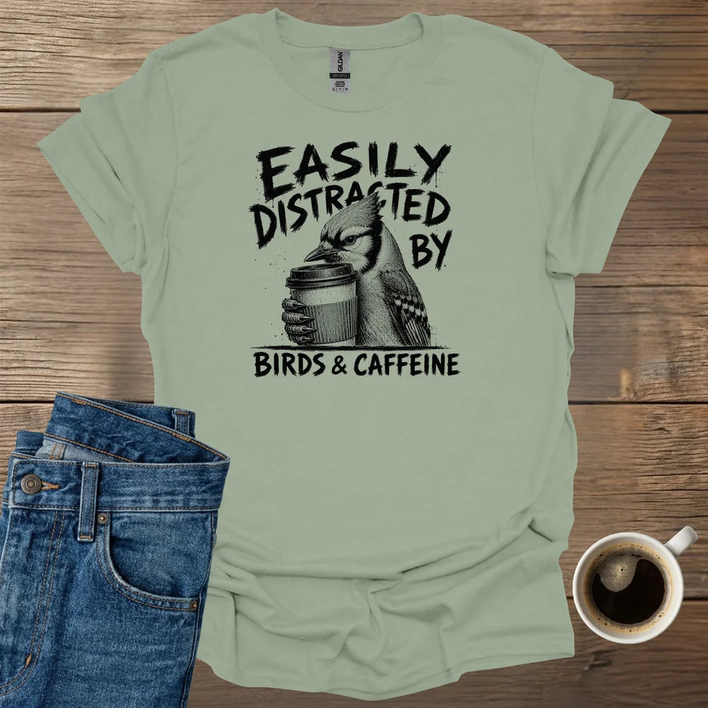Easily Distracted By Birds & Caffeine T-Shirt