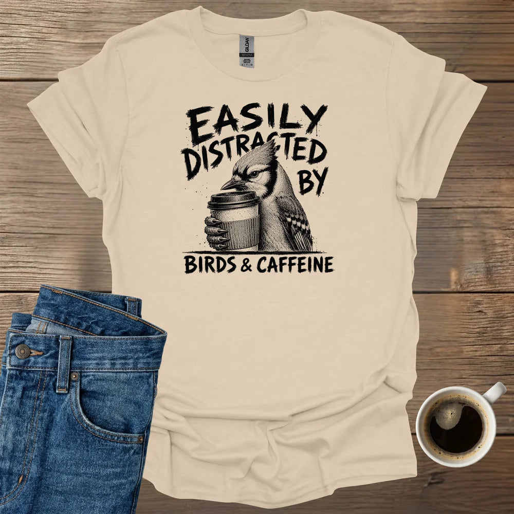 Easily Distracted By Birds & Caffeine T-Shirt