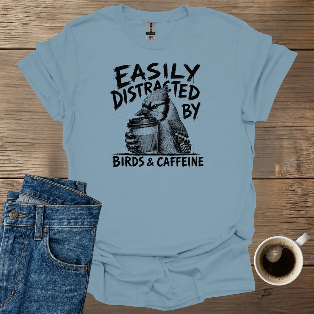 Easily Distracted By Birds & Caffeine T-Shirt